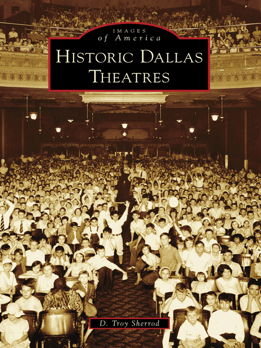 Title details for Historic Dallas Theatres by D. Troy Sherrod - Available